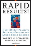 Rapid Results!: How 100-Day Projects Build the Capacity for Large-Scale Change - Robert H. Schaffer, Ron Ashkenas