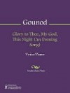 Glory to Thee, My God, This Night (An Evening Song) - Charles Gounod