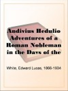 Andivius Hedulio Adventures of a Roman Nobleman in the Days of the Empire - Edward Lucas White