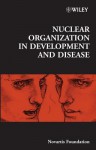 Nuclear Organization in Development and Disease - Derek J. Chadwick, Jamie A. Goode