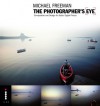 The Photographer's Eye: Composition and Design for Better Digital Photos - Michael Freeman