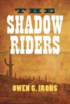 The Shadow Riders - Owen G. Irons