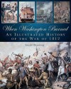 When Washington Burned: An Illustrated History of the War of 1812 - Arnold Blumberg