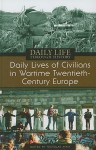 Daily Lives of Civilians in Wartime Twentieth-Century Europe - Nicholas Atkin