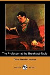 The Professor at the Breakfast-Table (Dodo Press) - Oliver Wendell Holmes Sr.