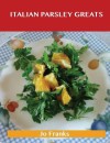 Italian Parsley Greats: Delicious Italian Parsley Recipes, the Top 100 Italian Parsley Recipes - Jo Franks