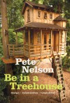 Be in a Treehouse: Design / Construction / Inspiration - Pete Nelson