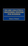 On-Line Analytical Processing Systems for Business - Robert J. Thierauf