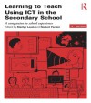 Learning to Teach Using ICT in the Secondary School: A companion to school experience (Learning to Teach Subjects in the Secondary School Series) - Marilyn Leask, Norbert Pachler