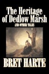 The Heritage of Dedlow Marsh and Other Tales - Bret Harte