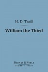 William the Third (Barnes & Noble Digital Library) - H.D. Traill