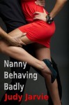 Nanny Behaving Badly - Judy Jarvie