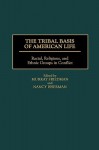 The Tribal Basis of American Life: Racial, Religious, and Ethnic Groups in Conflict - Murray Friedman