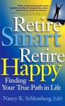 Retire Smart, Retire Happy: Finding Your True Path in Life - Nancy K. Schlossberg