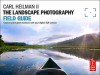 The Landscape Photography Field Guide - Carl E. Heilman II