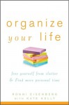 Organize Your Life: Free Yourself from Clutter and Find More Personal Time - Ronni Eisenberg, Kate Kelly