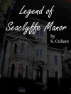 Legend of Seaclyffe Manor - Sharon Cullars