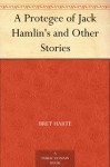 A Protegee of Jack Hamlin's and Other Stories - Bret Harte