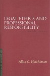 Legal Ethics and Professional Responsibility - Allan C. Hutchinson