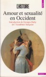 Amour et sexualité en Occident - Philippe Ariès, Jean Bottéro, Guy Chaussinand-Nogaret, Alain Corbin, Georges Duby