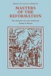 Masters of the Reformation: The Emergence of a New Intellectual Climate in Europe - Heiko Augustinus Oberman, Dennis Martin