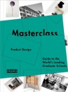 Masterclass: Product Design: Guide to the World's Leading Graduate Schools - Sarah de Boer-Schultz, Carmel McNamara, Marlous van Rossum-Willems