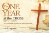 The One Year at the Cross Devotional: 365 Daily Bible Readings to Renew Your Faith - Chris Tiegreen