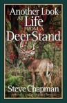 Another Look at Life from a Deer Stand: Going Deeper Into the Woods - Steve Chapman