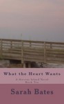 What the Heart Wants - Sarah Bates