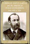 Camille Saint-Saens and the French Solo Concerto: From 1850 to 1920 - Michael Stegemann