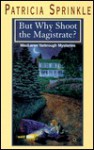 But Why Shoot the Magistrate? (Thoroughly Southern Mystery #2) - Patricia Sprinkle