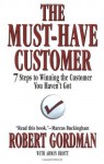 The Must-Have Customer: 7 Steps to Winning the Customer You Haven't Got - Robert Gordman, Armin Brott