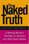 The Naked Truth: A Working Woman's Manifesto on Business and What Really Matters - Margaret A. Heffernan