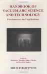 Handbook of Vacuum ARC Science & Technology: Fundamentals and Applications - Raymond L. Boxman, David Haber