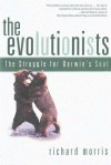 The Evolutionists: The Struggle for Darwin's Soul - Richard Morris