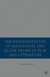 The Representation of Masochism and Queer Desire in Film and Literature - Barbara Mennel