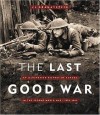 The Last Good War: An Illustrated History of Canada in the Second World War 1939-1945 - J.L. Granatstein