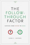 The Follow-Through Factor: Getting from Doubt to Done - Gene C. Hayden