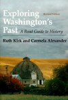 Exploring Washington's Past: A Road Guide to History Revised Edition - Ruth Kirk, Carmela Alexander