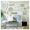 Learning to See: Bringing the World Around You Into Your Home - Vicente Wolf, Louis Oliver Gropp