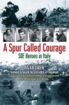 A Spur Called Courage: SOE Heroes in Italy - Alan Ogden