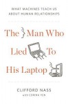 The Man Who Lied to His Laptop: What We Can Learn about Ourselves from Our Machines - Clifford Nass, Corina Yen
