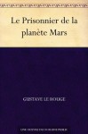 Le Prisonnier de la planète Mars (French Edition) - Le Rouge, Gustave