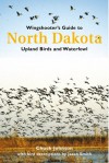 Wingshooter's Guide To North Dakota: Upland Birds & Waterfowl (Wingshooter's Guides) - Chuck Johnson, Jason A. Smith