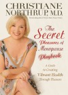 The Secret Pleasures of Menopause Playbook: A Guide to Creating Vibrant Health Through Pleasure - Christiane Northrup