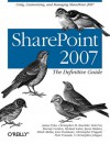 SharePoint 2007: The Definitive Guide: The Definitive Guide - James Pyles, Bob Fox, Christopher M. Buechler, Murray Gordon, Michael Lotter, Jason Medero, Nilesh Mehta, Joris Poelmans, Christopher Pragash, Piotr Prussak, Christopher J. Regan