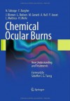 Chemical Ocular Burns: New Understanding and Treatments - Norbert Schrage, Franxe7ois Burgher, Jxf6el Blomet, Lucien Bodson, Max Gerard, Alan Hall, Patrice Josset, Laurence Mathieu, Harold Merle