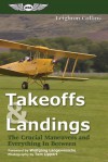 Takeoffs and Landings: The Crucial Maneuvers & Everything in Between - Leighton Collins, Tom Lippert, Wolfgang Langewiesche