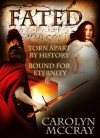 Fated: Torn Apart by History, Bound for Eternity - Carolyn McCray