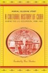 A Cultural History of Cuba During the U.S. Occupation, 1898-1902 - Marial Iglesias Utset, Russ Davidson